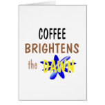 Coffee Brightens the Dawn Greeting Card