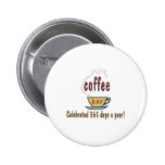 Coffee Day Celebrated 365 Days A Year Buttons