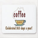 Coffee Day Celebrated 365 Days A Year mousepads
