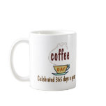 Coffee Day Celebrated 365 Days A Year mugs