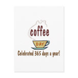 Coffee Day Celebrated 365 Days A Year postcards