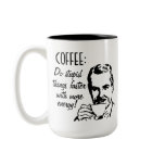 Coffee Do Stupid Things Faster mugs