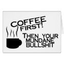 Coffee First Then Your Mundane Bullshit cards