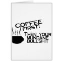 Coffee First Then Your Mundane Bullshit cards