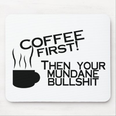 Coffee First Then Your Mundane Bullshit Mouse Pad by CelebrationZazzle