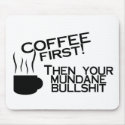 Coffee First Then Your Mundane Bullshit mousepads