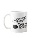 Coffee First Then Your Mundane Bullshit mugs