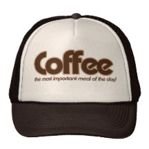 Coffee is the most important meal of the day trucker hats