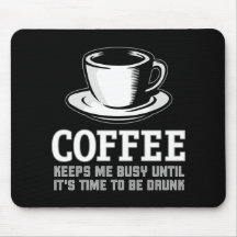 Coffee Keeps me Busy until it's time to be Drunk Mousepads