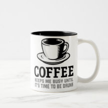 Coffee Keeps me Busy until it's time to be Drunk Coffee Mug