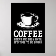 Coffee Keeps me Busy until it's time to be Drunk Print