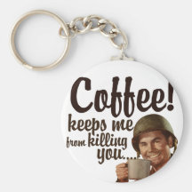 Coffee keeps me form killing you key chains