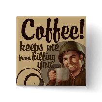 Coffee keeps me fro killing you