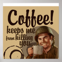 Coffee keeps me from killing you