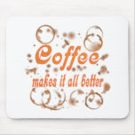 Coffee Makes It All Better mousepads