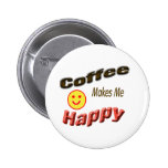 coffee makes me happy pinback button