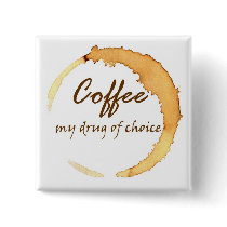Coffee - My Drug of Choice Buttons