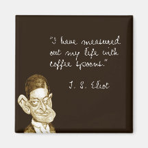 Coffee Sayings From T. S. Eliot Refrigerator Magnet