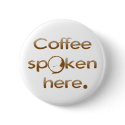 Coffee Spoken Here buttons