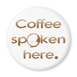 Coffee Spoken Here magnets