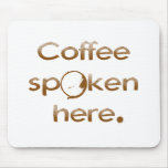 Coffee Spoken Here mousepads