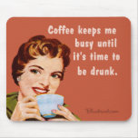 coffee, until it's time to be drunk mousepads
