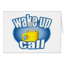 Coffee Wake Up Call Greeting Card