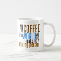 Coffee Will Not Make Me a Morning Person Coffee Mug