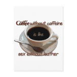 coffee without caffeine is like sex w/o leather postcards