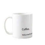 Coffee.  Yellow teeth are sexy. Coffee Mugs