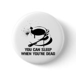 Coffee you can sleep when you're dead buttons