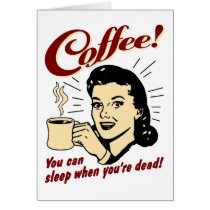 Coffee! You Can Sleep When You're Dead! Greeting Card