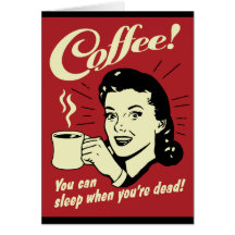 Coffee You Can Sleep When You're Dead Card