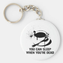 Coffee you can sleep when you're dead key chains