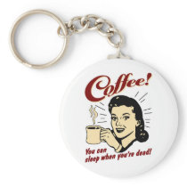 Coffee! You Can Sleep When You're Dead! Keychain