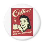 Coffee You Can Sleep When You're Dead magnets