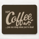 Coffee you can sleep when you're dead mousepads