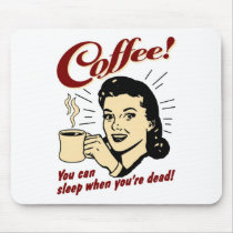 Coffee! You Can Sleep When You're Dead! Mousepads