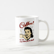 Coffee! You Can Sleep When You're Dead! Mugs