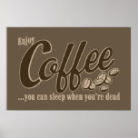 Coffee you can sleep when you're dead posters