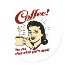 Coffee! You Can Sleep When You're Dead! Sticker
