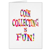 Coin Collecting is Fun Card