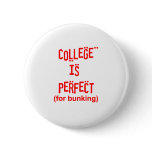 College is Perfect! (For Bunking) buttons