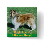 Collie Lover!I like 'em Rough Button