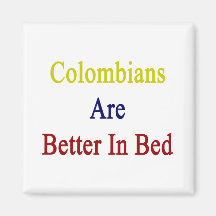 Colombians Are Better In Bed Fridge Magnets