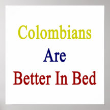 Colombians Are Better In Bed Poster