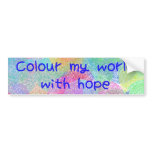 Colour My World With Hope Bumper Sticker bumper stickers