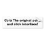 Colt: The original point and click interface! Bumper Stickers