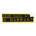 Come Back With A Warrant bumper stickers