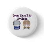 Come Gaze Into My Balls Pin